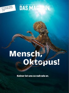 At your news kiosk now – if you are in Germany, Das Magazin. On the cover: “Man, octopus - there is none so close to us” – or so says Google Translate.